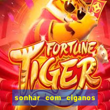 sonhar com ciganos jogo do bicho